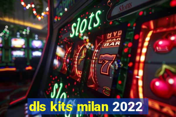 dls kits milan 2022